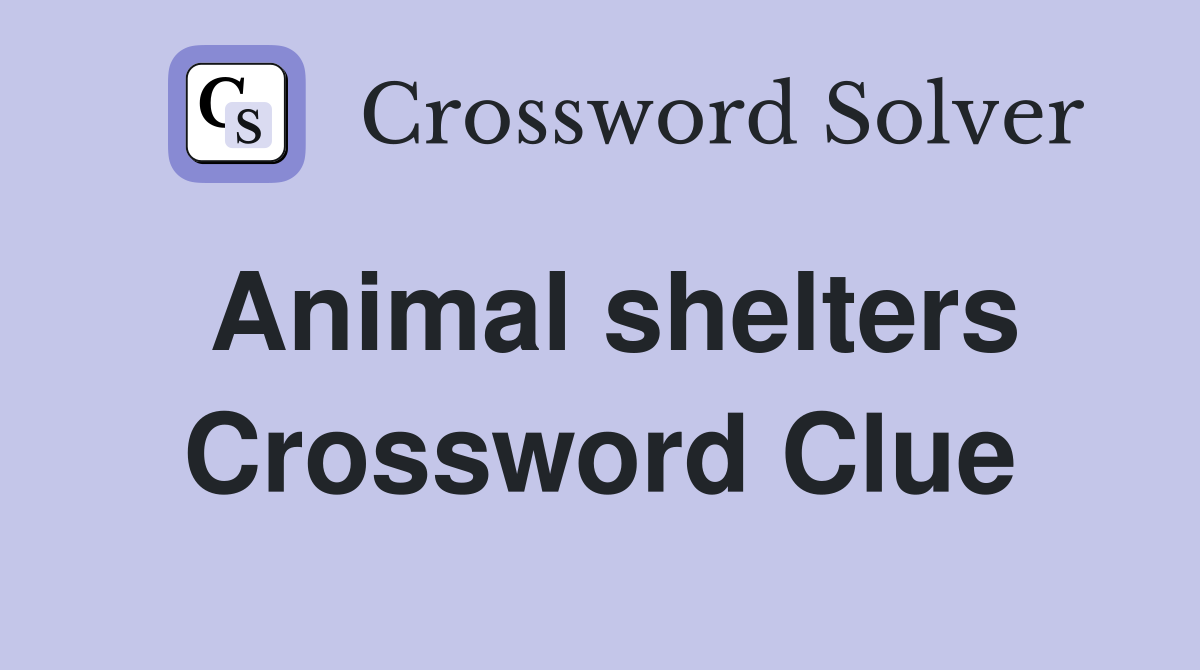 Animal shelters Crossword Clue Answers Crossword Solver